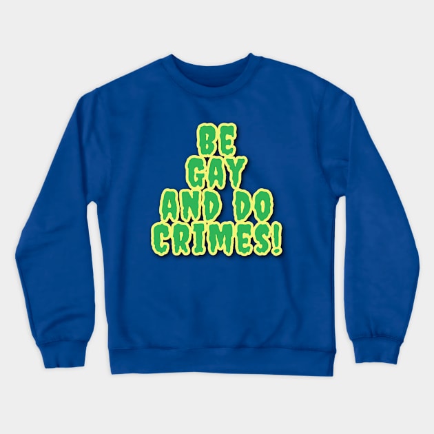 Be Gay And Do Crimes! Crewneck Sweatshirt by Elvira Khan